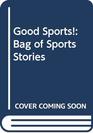 Good Sports A Bag of Sports Stories