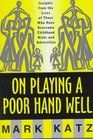 On Playing a Poor Hand Well Insights from the Lives of Those Who Have Overcome Childhood Risks and Adversities