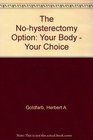 The NoHysterectomy Option Your BodyYour Choice