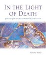 In the Light of Death Spiritual Insight to Help You Live with Death and Bereavement
