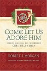 Come Let Us Adore Him Stories Behind the Most Cherished Christmas Hymns