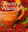 Country Wisdom Over 400 Practical Ideas for a Natural Home and Garden