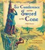 Sir Cumference and the Sword in the Cone A Math Adventure