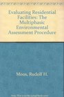 Evaluating Residential Facilities The Multiphasic Environmental Assessment Procedure