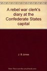 A rebel war clerk's diary at the Confederate States capital