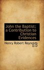 John the Baptist a Contribution to Christian Evidences