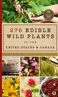 276 Edible Wild Plants of the United States and Canada Berries Roots Nuts Greens Flowers and Seeds in All or the Majority of the US and Canada