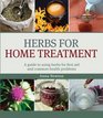 Herbs for Home Treatment A Guide to Using Herbs for First Aid and Common Health Problems