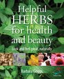 Helpful Herbs for Health and Beauty Look and Feel Great Naturally