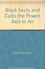 Black Sects and Cults the Power Axis In An
