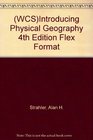 Introducing Physical Geography 4th Edition Flex Format