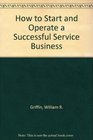 How to Start and Operate a Successful Service Business