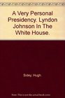 A Very Personal Presidency Lyndon Johnson in the White House