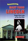 Mary Todd Lincoln: Tragic First Lady of the Civil War (Historical American Biographies)