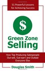 Green Zone Selling How Top Producing Salespeople Outsell Outearn and Outlast Everyone Else