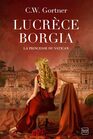 Lucrece Borgia La Princesse du Vatican