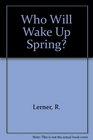 Who Will Wake Up Spring