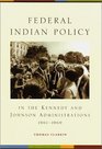 Federal Indian Policy in the Kennedy and Johnson Administrations 19611969