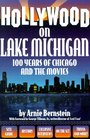 Hollywood on Lake Michigan 100 Years of Chicago  the Movies