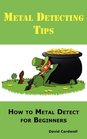 Metal Detecting Tips How to Metal Detect for Beginners Learn How to Find the Best Metal Detector for Coin Shooting Relic Hunting Gold Prospecting Beach Hunting Treasure Hunting and More