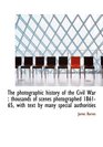 The photographic history of the Civil War thousands of scenes photographed 186165 with text by m