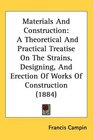 Materials And Construction A Theoretical And Practical Treatise On The Strains Designing And Erection Of Works Of Construction