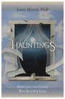 Hauntings Dispelling the Ghosts Who Run Our Lives