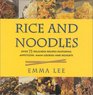 Rice and Noodles Over 75 Delicious Recipes Featuring Appetizers Main Courses and Desserts