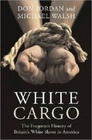 White Cargo The Forgotten History of Britain's White Slaves in America