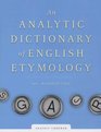 An Analytic Dictionary of English Etymology An Introduction