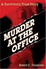 Murder at the Office A Survivor's True Story