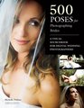 500 Poses for Photographing Brides A Visual Sourcebook for Professional Digital Wedding Photographers