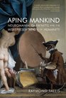 Aping Mankind Neuromania Darwinitis and the Misrepresentation of Humanity