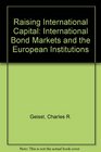 Raising International Capital International Bond Markets and the European Institutions