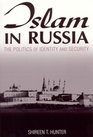 Islam in Russia The Politics of Identity and Security