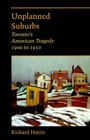 Unplanned Suburbs: Toronto's American Tragedy, 1900 to 1950 (Creating the North American Landscape)
