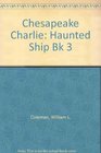 Chesapeake Charlie and the Haunted Ship
