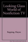 Looking Glass World of Nonfiction TV