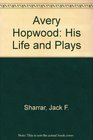 Avery Hopwood His Life and Plays
