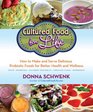 Cultured Food for Life How to Make and Serve Delicious Probiotic Foods for Better Health and Wellness