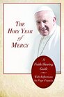 The Holy Year of Mercy A FaithSharing Guide With Reflections by Pope Francis