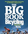 The Big Book of Bicycling Everything You Need to Everything You Need to Know From Buying Your First Bike to Riding Your Best