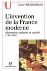 L'invention de la France moderne monarchie cultures et societes 1500166