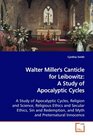 Walter Miller's Canticle for Leibowitz A Study of Apocalyptic Cycles A Study of Apocalyptic Cycles Religion and Science Religious Ethics and Secular  and Myth and Preternatural Innocence