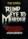 Blind Eye to Murder Britain America and the Purging of Nazi GermanyA Pledge Betrayed