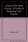 Around the Next Corner A Guide to Mapping Your Future