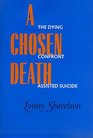 A Chosen Death The Dying Confront Assisted Suicide