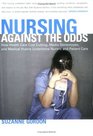 Nursing Against the Odds How Health Care Cost Cutting Media Stereotypes And Medical Hubris Undermine Nurses And Patient Care