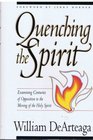 Quenching the Spirit Examining Centuries of Opposition to the Moving of the Holy Spirit