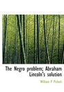 The Negro problem Abraham Lincoln's solution